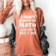 I Don't Always Do Math Math Teacher Back To School Women's Comfort Colors T-Shirt Yam I Don't Always Do Math Math Teacher Back To School Women's Comfort Colors T-Shirt Yam