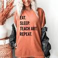 Eat Sleep Teach Art Repeat Teaching Art Teacher Women's Comfort Colors T-Shirt Yam Eat Sleep Teach Art Repeat Teaching Art Teacher Women's Comfort Colors T-Shirt Yam