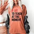 A Lot To Teach At The Moment Women's Teacher Tee Women's Comfort Colors T-Shirt Yam A Lot To Teach At The Moment Women's Teacher Tee Women's Comfort Colors T-Shirt Yam
