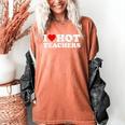 I Love Hot Teachers Women's Comfort Colors T-Shirt Yam I Love Hot Teachers Women's Comfort Colors T-Shirt Yam