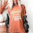 Surprise I'M Your Teacher Today Sub Substitute Teacher Women's Comfort Colors T-Shirt Yam
