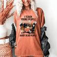I Teach Young People About Dead-People History Teachers Women's Comfort Colors T-Shirt Yam I Teach Young People About Dead-People History Teachers Women's Comfort Colors T-Shirt Yam