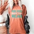 Teacher T Shirts Ha Ha Made You Read Shirt Women's Comfort Colors T-Shirt Yam