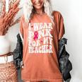 I Wear Pink For My Teacher Breast Cancer Awareness Support Men Women Women's Comfort Colors T-Shirt Yam I Wear Pink For My Teacher Breast Cancer Awareness Support Men Women Women's Comfort Colors T-Shirt Yam