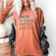 Women Math Is Tough But So Are You Math Teacher Mathematics Women's Comfort Colors T-Shirt Yam Women Math Is Tough But So Are You Math Teacher Mathematics Women's Comfort Colors T-Shirt Yam