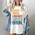 Admit It You Low Key Love ELA Bruh First Day School Teacher Women's Comfort Colors T-Shirt Ivory Admit It You Low Key Love ELA Bruh First Day School Teacher Women's Comfort Colors T-Shirt Ivory