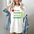 THE BEST TEACHERS ARE BORN IN DECEMBER Women's Comfort Colors T-Shirt Ivory THE BEST TEACHERS ARE BORN IN DECEMBER Women's Comfort Colors T-Shirt Ivory