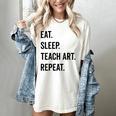 Eat Sleep Teach Art Repeat Teaching Art Teacher Women's Comfort Colors T-Shirt Ivory Eat Sleep Teach Art Repeat Teaching Art Teacher Women's Comfort Colors T-Shirt Ivory