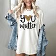 You Matter Leopard Print Teacher Kind Counselor Kindness Women's Comfort Colors T-Shirt Ivory You Matter Leopard Print Teacher Kind Counselor Kindness Women's Comfort Colors T-Shirt Ivory