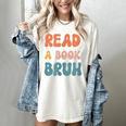 Read A Book Bruh English Teacher Reading Literature Women's Comfort Colors T-Shirt Ivory Read A Book Bruh English Teacher Reading Literature Women's Comfort Colors T-Shirt Ivory
