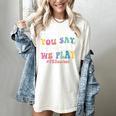 The More You Say The Less We Play PE Teacher Men Women Women's Comfort Colors T-Shirt Ivory The More You Say The Less We Play PE Teacher Men Women Women's Comfort Colors T-Shirt Ivory