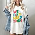 School Teachers Motivational Quote We Can Do Hard Things Men Women Kids Women's Comfort Colors T-Shirt Ivory School Teachers Motivational Quote We Can Do Hard Things Men Women Kids Women's Comfort Colors T-Shirt Ivory