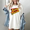 Super Teacher SuperTeacher Women's Comfort Colors T-Shirt Ivory Super Teacher SuperTeacher Women's Comfort Colors T-Shirt Ivory
