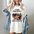 I Teach Young People About Dead-People History Teachers Women's Comfort Colors T-Shirt Ivory I Teach Young People About Dead-People History Teachers Women's Comfort Colors T-Shirt Ivory