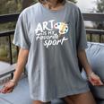Art Is My Favorite Sport Artist Art Lover Teacher Women's Comfort Colors T-Shirt Gray