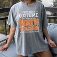 I Don’t Need a Costume Middle School Math Teacher Halloween Women's Comfort Colors T-Shirt Gray I Don’t Need a Costume Middle School Math Teacher Halloween Women's Comfort Colors T-Shirt Gray