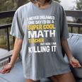 I Never Dreamed One Day I'd Be A Cool Math Teacher Women's Comfort Colors T-Shirt Gray I Never Dreamed One Day I'd Be A Cool Math Teacher Women's Comfort Colors T-Shirt Gray