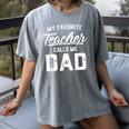 My Favorite Teacher Calls Me Dad Shirt Father's Day For Men Kids Women's Comfort Colors T-Shirt Gray My Favorite Teacher Calls Me Dad Shirt Father's Day For Men Kids Women's Comfort Colors T-Shirt Gray