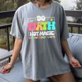Do Math Not Magic Show Your Work Math Teacher Women's Comfort Colors T-Shirt Gray Do Math Not Magic Show Your Work Math Teacher Women's Comfort Colors T-Shirt Gray
