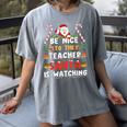 Be Nice To The Teacher Santa Is Watching Christmas Women's Comfort Colors T-Shirt Gray Be Nice To The Teacher Santa Is Watching Christmas Women's Comfort Colors T-Shirt Gray