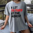 Quote A Lot To Teach At The Moment Teacher Women Women's Comfort Colors T-Shirt Gray Quote A Lot To Teach At The Moment Teacher Women Women's Comfort Colors T-Shirt Gray