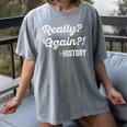Really Again History History Teacher Saying T-Shirt Women's Comfort Colors T-Shirt Gray