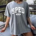 SPED Crew SPED Teacher Back To School For Women Men Women's Comfort Colors T-Shirt Gray SPED Crew SPED Teacher Back To School For Women Men Women's Comfort Colors T-Shirt Gray