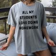 All My Students Love Doing Homework Teacher Lie Party Women's Comfort Colors T-Shirt Gray All My Students Love Doing Homework Teacher Lie Party Women's Comfort Colors T-Shirt Gray