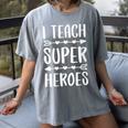 I Teach Superheroes Shirt Men Women School Teacher Women's Comfort Colors T-Shirt Gray I Teach Superheroes Shirt Men Women School Teacher Women's Comfort Colors T-Shirt Gray