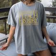 That's What I Do I Teach History And I Know Things Teacher Women's Comfort Colors T-Shirt Gray That's What I Do I Teach History And I Know Things Teacher Women's Comfort Colors T-Shirt Gray