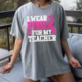I Wear Pink For My Teacher Breast Cancer Awareness Women's Comfort Colors T-Shirt Gray