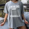 I Wear This Shirt Periodically Chemistry Science Teacher For Men Women Girls Kids Women's Comfort Colors T-Shirt Gray I Wear This Shirt Periodically Chemistry Science Teacher For Men Women Girls Kids Women's Comfort Colors T-Shirt Gray