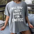 Will Give Math Advice For Coffee Mathematics Teacher Women's Comfort Colors T-Shirt Gray Will Give Math Advice For Coffee Mathematics Teacher Women's Comfort Colors T-Shirt Gray