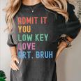 Admit It You Low Key Love Art Bruh Artist Art Teacher Women's Comfort Colors T-Shirt Pepper Admit It You Low Key Love Art Bruh Artist Art Teacher Women's Comfort Colors T-Shirt Pepper