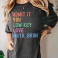 Admit It You Low Key Love Math Bruh Teacher Nerdy Math Women's Comfort Colors T-Shirt Pepper