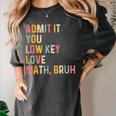 Admit It You Low Key Love Math Bruh Math Teacher Women's Comfort Colors T-Shirt Pepper Admit It You Low Key Love Math Bruh Math Teacher Women's Comfort Colors T-Shirt Pepper