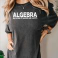 Algebra Quote For Math Lover Teacher Love Algebra Men Women Kids Women's Comfort Colors T-Shirt Pepper Algebra Quote For Math Lover Teacher Love Algebra Men Women Kids Women's Comfort Colors T-Shirt Pepper