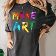 Make Art Painter Artist Teacher Artsy Men Women Kids Women's Comfort Colors T-Shirt Pepper Make Art Painter Artist Teacher Artsy Men Women Kids Women's Comfort Colors T-Shirt Pepper