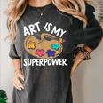 Art Is My Superpower Art Teacher Artist Painter Painting Women's Comfort Colors T-Shirt Pepper Art Is My Superpower Art Teacher Artist Painter Painting Women's Comfort Colors T-Shirt Pepper