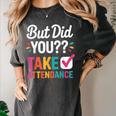 But Did You Take Attendance Teacher Back To School Women's Comfort Colors T-Shirt Pepper But Did You Take Attendance Teacher Back To School Women's Comfort Colors T-Shirt Pepper
