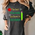 THE BEST TEACHERS ARE BORN IN DECEMBER Women's Comfort Colors T-Shirt Pepper THE BEST TEACHERS ARE BORN IN DECEMBER Women's Comfort Colors T-Shirt Pepper