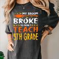 My Broom Broke So Now I Teach 5th Grade Halloween Teacher Women's Comfort Colors T-Shirt Pepper My Broom Broke So Now I Teach 5th Grade Halloween Teacher Women's Comfort Colors T-Shirt Pepper