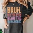 Bruh Did You Even Read The Directions Bruh Teacher For Men Women Women's Comfort Colors T-Shirt Pepper