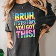 Bruh It's Test Day You Got This Funny Teacher Women's Comfort Colors T-Shirt Pepper Bruh It's Test Day You Got This Funny Teacher Women's Comfort Colors T-Shirt Pepper