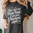 You Can't Put Kids First If You Put Teachers Last Red For Ed Women's Comfort Colors T-Shirt Pepper You Can't Put Kids First If You Put Teachers Last Red For Ed Women's Comfort Colors T-Shirt Pepper