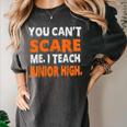 You Can't Scare Me I Teach Junior High Teacher Shirt For Men Women Women's Comfort Colors T-Shirt Pepper You Can't Scare Me I Teach Junior High Teacher Shirt For Men Women Women's Comfort Colors T-Shirt Pepper