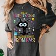Cat Kitty I'm A Math Teacher Of Course I Have Problems Women's Comfort Colors T-Shirt Pepper