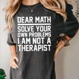 Dear Math Grow Up Solve Your Own Problems Math Teacher Women's Comfort Colors T-Shirt Pepper