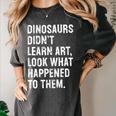 Dinosaurs Didn't Learn Art Art Teacher Women's Comfort Colors T-Shirt Pepper Dinosaurs Didn't Learn Art Art Teacher Women's Comfort Colors T-Shirt Pepper