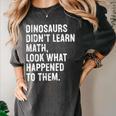 Dinosaurs Didn't Learn Math Math Teacher Women's Comfort Colors T-Shirt Pepper Dinosaurs Didn't Learn Math Math Teacher Women's Comfort Colors T-Shirt Pepper